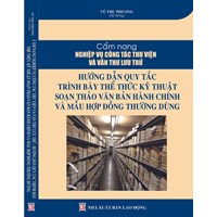 Sách Cẩm nang nghiệp vụ công tác thư viện và văn thư lưu trữ - Hướng dẫn quy tắc trình bày thể thức, kỹ thuật soạn thảo văn bản hành chính
