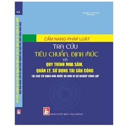 Sách Cẩm nang pháp luật - Tra cứu tiêu chuẩn, định mức và quy trình mua sắm, quản lý, sử dụng tài sản công