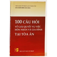 Sách 100 Câu hỏi về giải quyết vụ việc hôn nhân và gia đình tại tòa án (tố tụng dân sự)