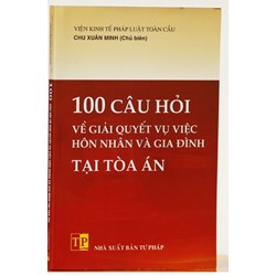 Sách 100 Câu hỏi về giải quyết vụ việc hôn nhân và gia đình tại tòa án (tố tụng dân sự)