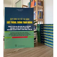 Sách Quy định chi tiết thi hành Luật phòng chống tham nhũng - Trình tự, thủ tục, biện pháp bảo vệ tính mạng, sức khỏe, tài sản, danh dự