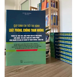 Sách Quy định chi tiết thi hành Luật phòng chống tham nhũng - Trình tự, thủ tục, biện pháp bảo vệ tính mạng, sức khỏe, tài sản, danh dự