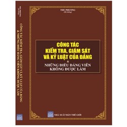 Sách Công tác kiểm tra, giám sát và kỷ luật của Đảng và những điều Đảng viên không được làm