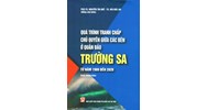 Sách chuyên khảo "Quá trình tranh chấp chủ quyền giữa các bên ở quần đảo Trường Sa từ năm 1988 đến 2020"