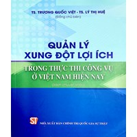 Sách chuyên khảo Quản lý xung đột lợi ích trong thực thi công vụ ở Việt Nam hiện nay