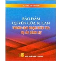 Sách Bảo đảm quyền của bị can trong giai đoạn điều tra vụ án hình sự (TS. Trần Thị Thu Hiền)