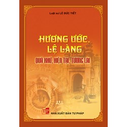 Sách Hương ước, lệ làng - Quá khứ, hiện tại, tương lai (Luật sư Lê Đức Tiết)