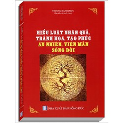 Sách Hiểu luật nhân quả, tránh họa, tạo phúc - An nhiên, viên mãn sống đời (Trương Hạnh Phúc)