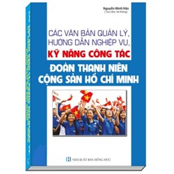 Sách Các văn bản quản lý, hướng dẫn nghiệp vụ, kỹ năng công tác đoàn thanh niên Cộng sản Hồ Chí Minh