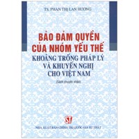 Sách chuyên khảo Bảo đảm quyền của nhóm yếu thế - khoảng trống pháp lý và khuyến nghị cho Việt Nam