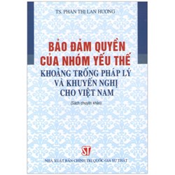 Sách chuyên khảo Bảo đảm quyền của nhóm yếu thế - khoảng trống pháp lý và khuyến nghị cho Việt Nam