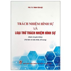 Sách chuyên khảo Trách nhiệm hình sự và loại trừ trách nhiệm hình sự (PGS.TS. Trịnh Tiến Việt)