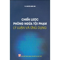 Sách Chiến lược phòng ngừa tội phạm - lý luận và ứng dụng (TS. Nguyễn Khắc Hải)