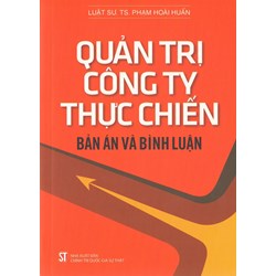 Sách Quản trị công ty thực chiến: Bản án và bình luận - TS. Luật sư Phạm Hoài Huấn
