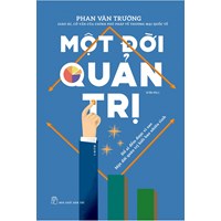 Cuốn sách Một đời quản trị - GS. Phan Văn Trường