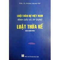 Sách chuyên khảo Luật Dân sự Việt Nam bình giải và áp dụng - Luật Thừa kế