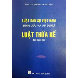 Sách chuyên khảo Luật Dân sự Việt Nam bình giải và áp dụng - Luật Thừa kế