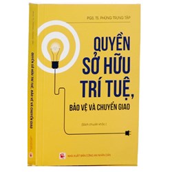 Sách Quyền sở hữu trí tuệ, bảo vệ và chuyển giao (PGS.TS. Phùng Trung Tập)