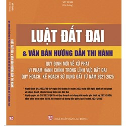 Sách Luật đất đai và văn bản hướng dẫn thi hành – Quy định mới về xử phạt vi phạm hành chính trong lĩnh vực đất đai, quy hoạch, kế hoạch sử dụng đất từ năm 2021-2025