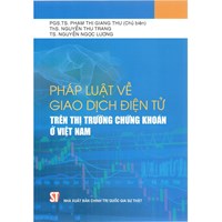 Sách Pháp luật về giao dịch điện tử trên thị trường chứng khoán ở Việt Nam (PGS.TS. Phạm Thị Giang Thu)