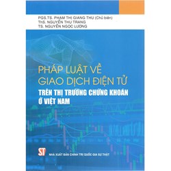 Sách Pháp luật về giao dịch điện tử trên thị trường chứng khoán ở Việt Nam (PGS.TS. Phạm Thị Giang Thu)