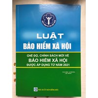 Sách Luật Bảo hiểm xã hội và các chế độ, chính sách mới về Bảo hiểm xã hội được áp dụng từ năm 2021