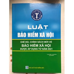 Sách Luật Bảo hiểm xã hội và các chế độ, chính sách mới về Bảo hiểm xã hội được áp dụng từ năm 2021