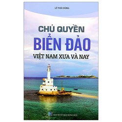 Sách Chủ quyền biển đảo Việt Nam xưa và nay (Lê Thái Dũng)