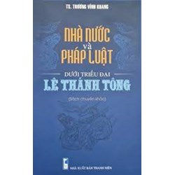 Sách Nhà nước và pháp luật dưới triều đại Lê Thánh Tông (TS. Trương Vĩnh Khang)