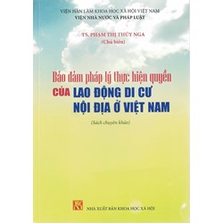 Sách Bảo đảm pháp lý thực hiện quyền của lao động di cư nội địa ở Việt Nam (TS. Phạm Thị Thúy Nga)