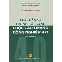 Sách chuyên khảo Luật dân sự trong bối cảnh cuộc cách mạng công nghiệp 4.0
