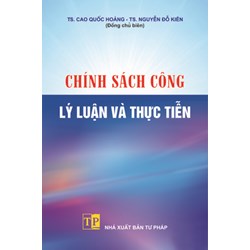 Sách Chính sách công - Lý luận và thực tiễn (TS. Cao Quốc Hoàng - TS Nguyễn Đỗ Kiên (Đồng chủ biên))