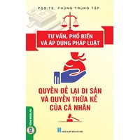 Sách Tư vấn, phổ biến và áp dụng pháp luật quyền để lại di sản và quyền thừa kế của cá nhân (PGS.TS. Phùng Trung Tập)