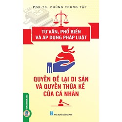 Sách Tư vấn, phổ biến và áp dụng pháp luật quyền để lại di sản và quyền thừa kế của cá nhân (PGS.TS. Phùng Trung Tập)