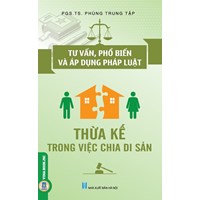 Sách Tư vấn, phổ biến và áp dụng pháp luật thừa kế trong việc chia di sản (PGS.TS. Phùng Trung Tập)