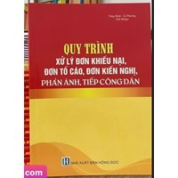 Sách Quy trình xử lý đơn khiếu nại, đơn tố cáo, đơn kiến nghị, phản ánh, tiếp công dân