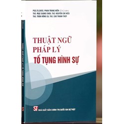 Sách Thuật ngữ pháp lý tố tụng hình sự (PGS.TS.GVCC.Phan Trung Hiền chủ biên)
