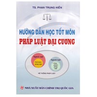 Giới thiệu Giáo trình Pháp luật đại cương và sách Hướng dẫn học tốt môn Pháp luật đại cương của PGS.TS. Phan Trung Hiền