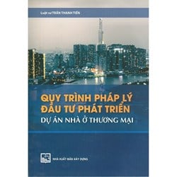 Sách Quy trình pháp lý đầu tư phát triển dự án nhà ở thương mại (LS. Trần Thanh Tiến)