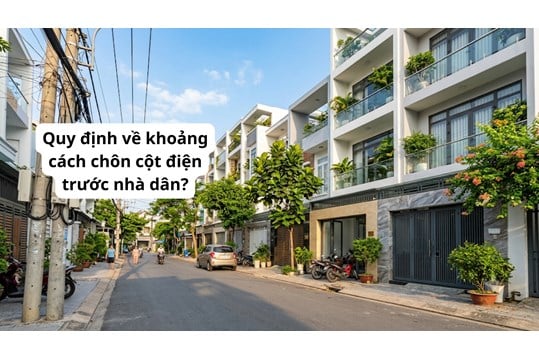 Quy định về khoảng cách chôn cột điện trước nhà dân?