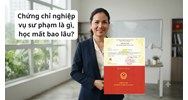Chứng chỉ nghiệp vụ sư phạm là gì, học mất bao lâu?
