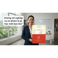 Chứng chỉ nghiệp vụ sư phạm là gì, học mất bao lâu?