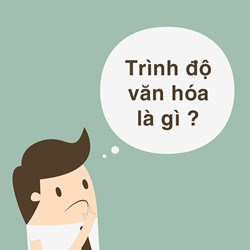 Trình độ văn hóa là gì? Cách ghi trình độ văn hóa?