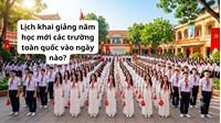 Lịch khai giảng năm học mới các trường toàn quốc vào ngày nào?