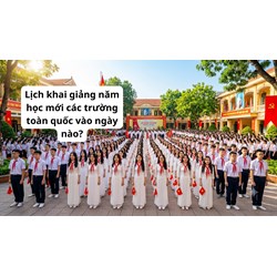 Lịch khai giảng năm học mới các trường toàn quốc vào ngày nào?
