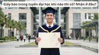 Giấy báo trúng tuyển đại học khi nào thì có? Nhận ở đâu?