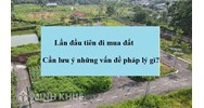 Những điều cần biết khi lần đầu mua đất về pháp lý là gì?