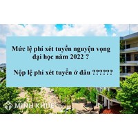 Lệ phí đăng ký nguyện vọng là bao nhiêu tiền, nộp ở đâu?