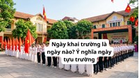 Ngày khai trường là ngày nào? Ý nghĩa ngày tựu trường