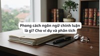 Phong cách ngôn ngữ chính luận là gì? Cho ví dụ và phân tích